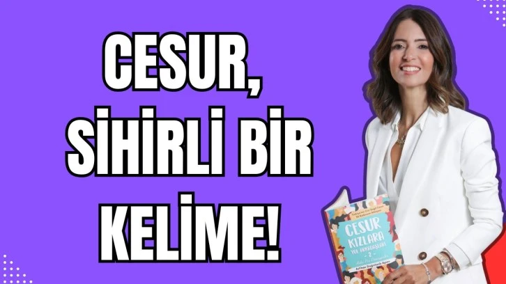 Cesur, sihirli bir kelime!