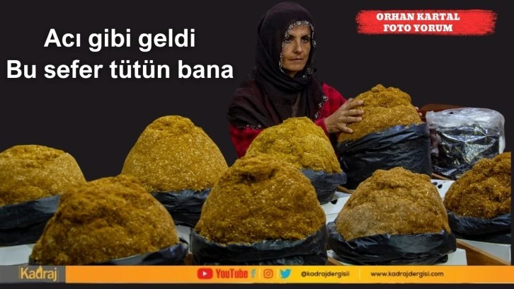 Acı gibi geldi Bu sefer tütün bana