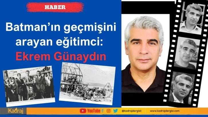 Batman’ın geçmişini arayan eğitimci: Ekrem Günaydın