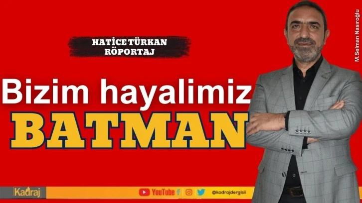 Bizim hayalimiz Batman…