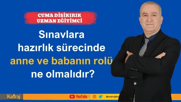 Sınavlara hazırlık sürecinde anne ve babanın rolü ne olmalıdır?