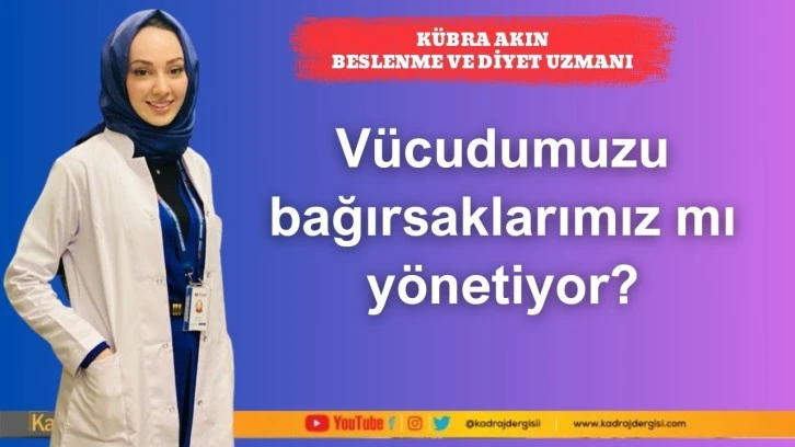 Vücudumuzu bağırsaklarımız mı yönetiyor?