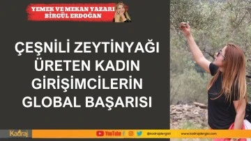 Çeşnili zeytinyağı üreten kadın girişimcilerin global başarısı