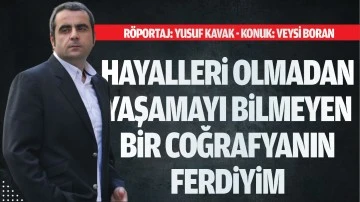 Hayalleri olmadan yaşamayı bilmeyen bir coğrafyanın ferdiyim